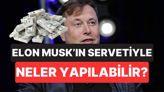Elon Musk 700 Milyar Dolarlık Servetiyle Rekor Tazeledi: Bu Kadar Parayla Ne Yapılabilir?