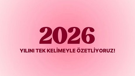 2026 Yılını Tek Kelimeyle Özetliyoruz!
