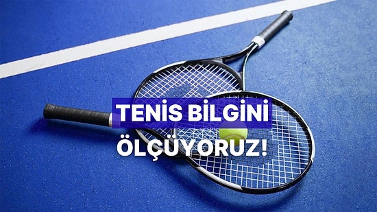 Bu Tenis Testinde 100 Üstünden Kaç Puan Alabileceksin?