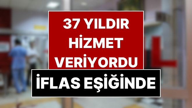 Türkiye’de 37 Yıldır Hizmet Veren Hastane Konkordato İlan Etti