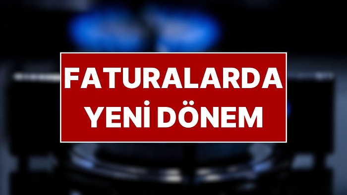 Doğal Gaz Faturalarında Yeni Dönem Başlıyor! Sınırı Aşanlara Destek Verilmeyecek