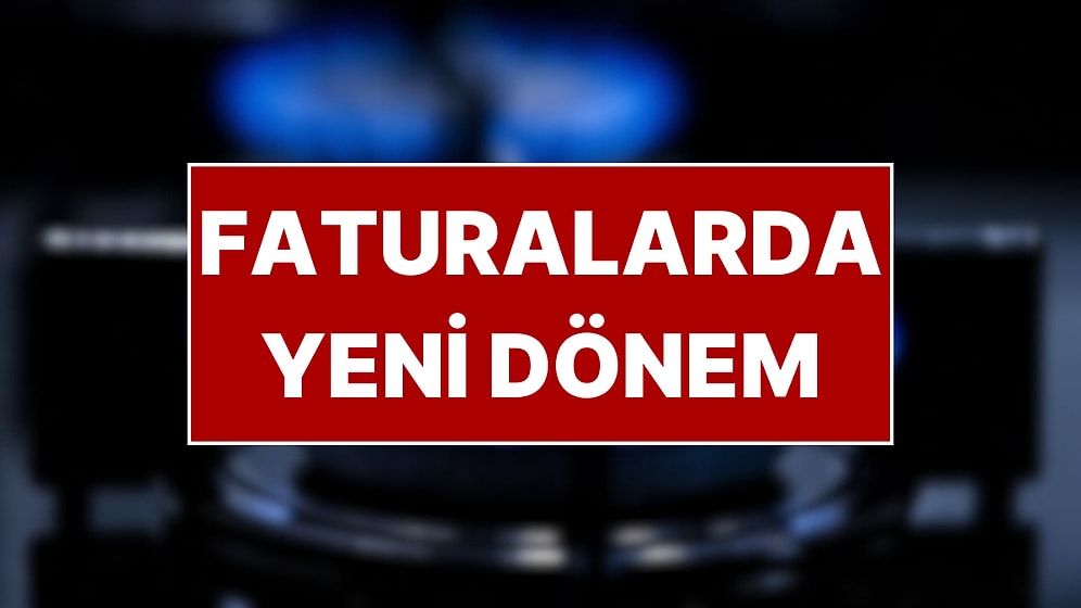 Doğal Gaz Faturalarında Yeni Dönem Başlıyor! Sınırı Aşanlara Destek Verilmeyecek