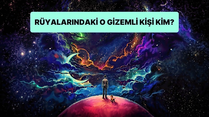 Rüyalarındaki O Gizemli Kişi Aslında Kim?