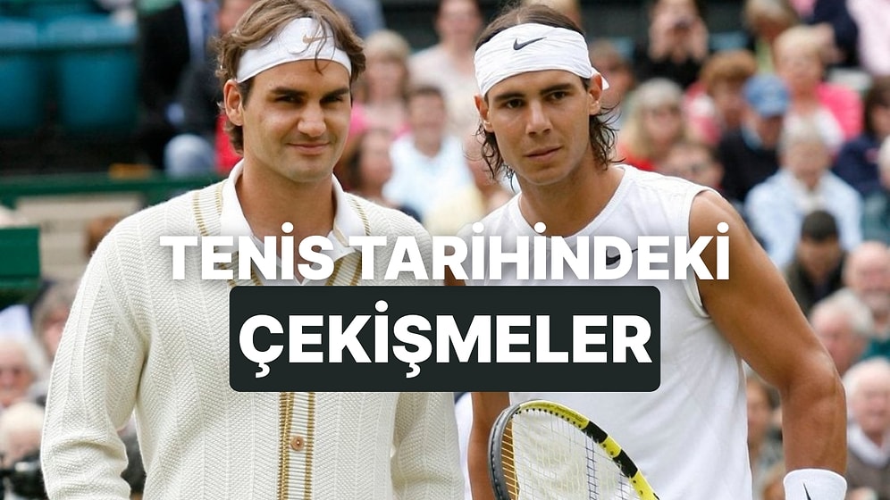 Tenis Tarihinin En Büyük Rekabetleri