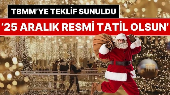 25 Aralık Noel Bayramı Türkiye’de Resmi Tatil mi? TBMM’ye ‘Noel Resmi Bayram Kabul Edilsin’ Teklifi