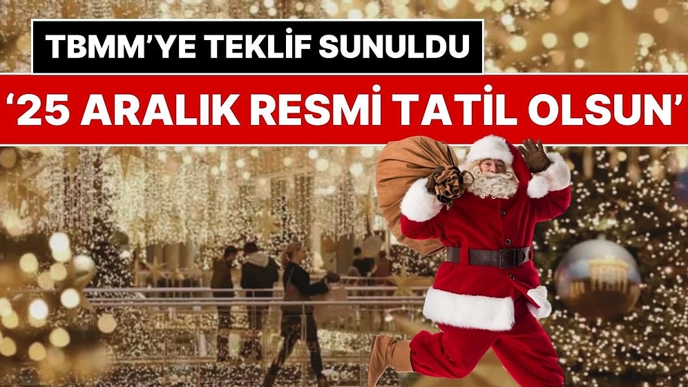 25 Aralık Noel Bayramı Türkiye’de Resmi Tatil mi? TBMM’ye ‘Noel Resmi Bayram Kabul Edilsin’ Teklifi