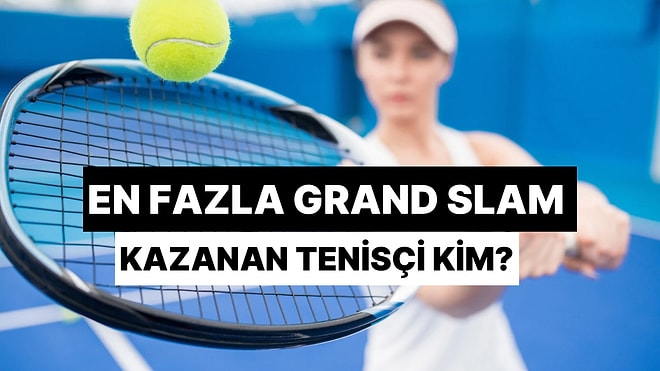En Fazla Grand Slam Kazanan Tenisçiyi Bulabilecek misin?