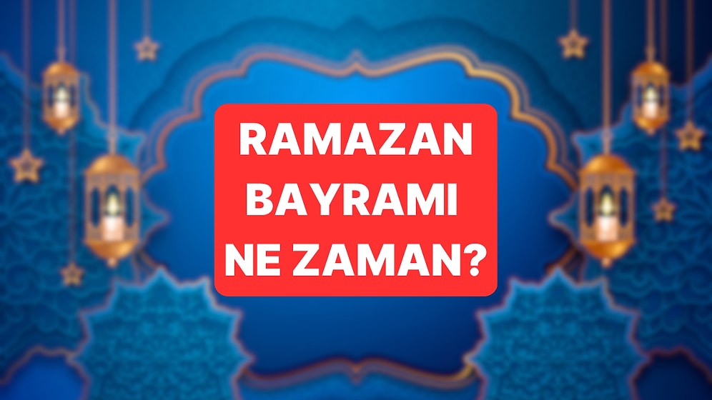 Ramazan Bayramı Ne Zaman 2026? Ramazan Bayramı Ne Zaman Başlıyor, Tatil Kaç Gün?
