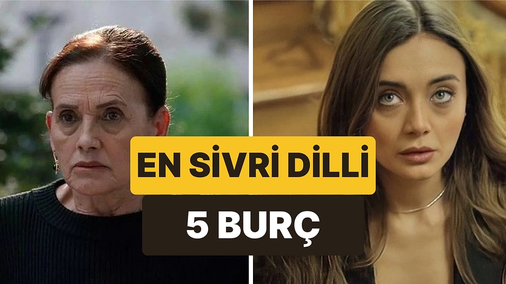 Sözlerini Sakınmıyorlar: En Sivri Dilli 5 Burç