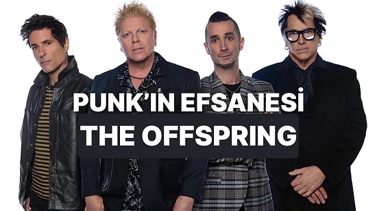 Punk Sahnesinin Kural Bozan Grubu! Müziğin Efsanelerinde Bu Hafta: The Offspring