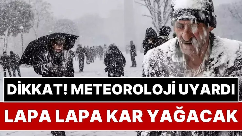 Meteoroloji Kar Yağışı İçin Gün Vererek Uyardı: Cumartesi Günü 15 Şehirde Lapa Lapa Kar Yağacak!