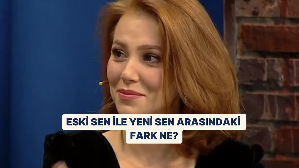 Eski Sen ile Yeni Sen Arasındaki Fark Ne?