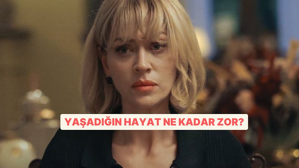 Yaşadığın Hayat Ne Kadar Zor?