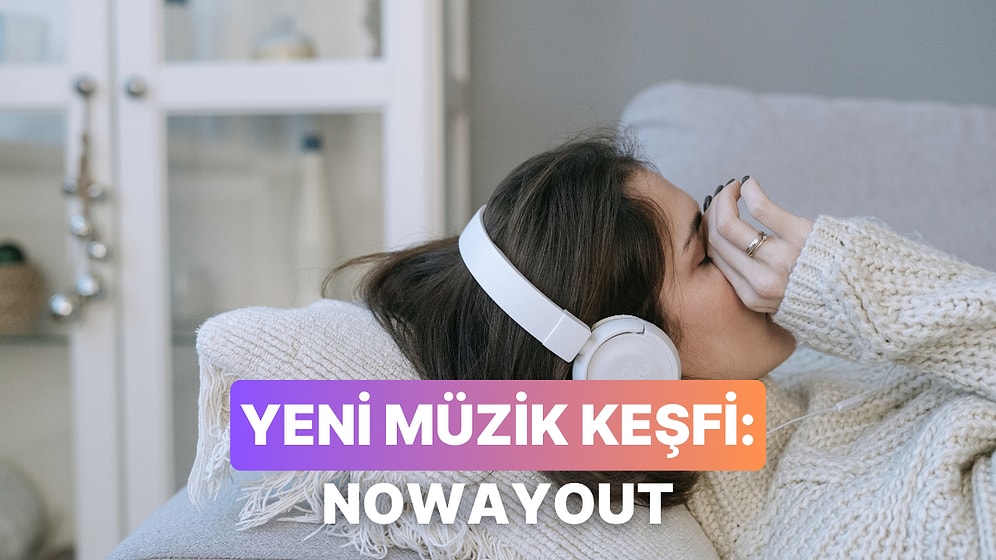 Yeni Müzik Alarmı: Keşfetmeniz Gereken Ses Nowayout