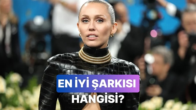 Miley Cyrus'un Bu Döneme Kadar Unutamadığın O Efsane Şarkısı Hangisi?