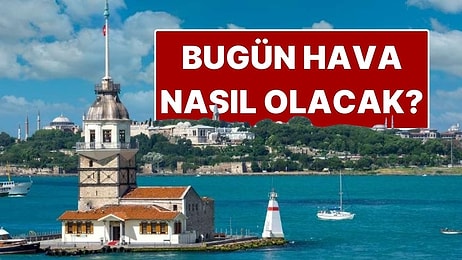 24 Aralık Çarşamba Hava Durumu: Bugün Hava Nasıl Olacak?