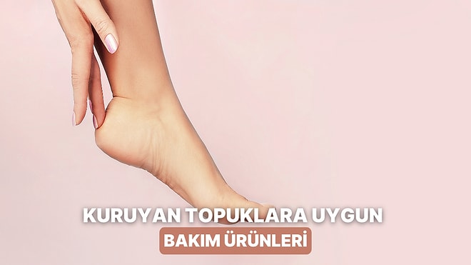 Kışın Kuruyan Ayak Topuklarını Yumuşatacak Bakım Ürünleri