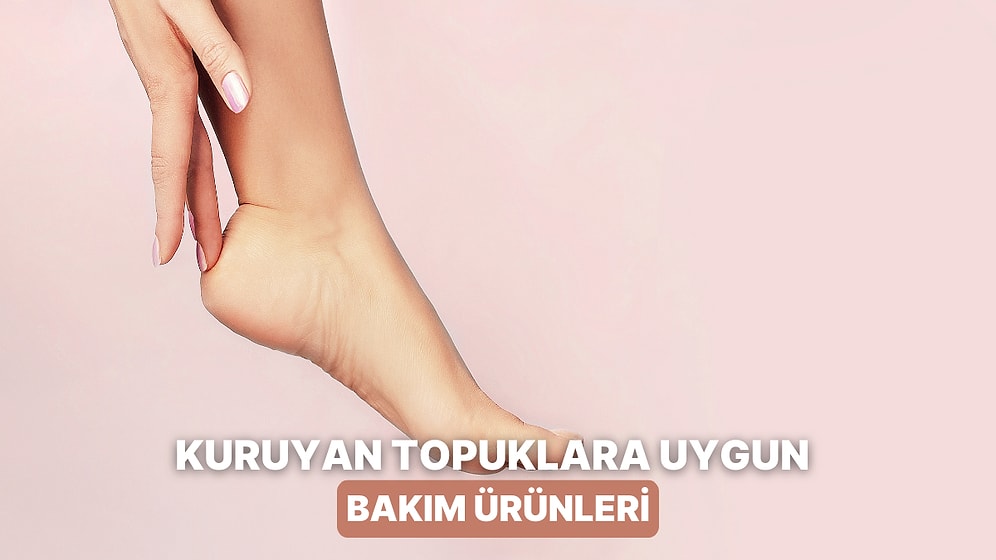 Kışın Kuruyan Ayak Topuklarını Yumuşatacak Bakım Ürünleri