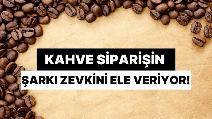 Kahve Siparişine Göre Hangi Akustik Parça Tam Senlik?