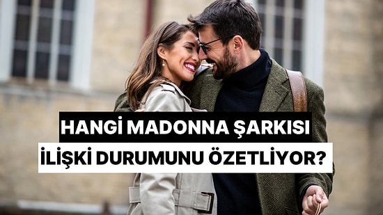 Hangi Madonna Şarkısı Senin İlişki Durumunu Özetliyor?
