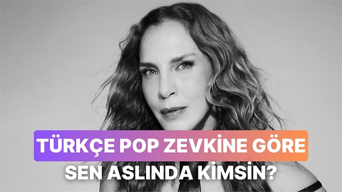 Türkçe Pop Zevkine Göre Sen Aslında Kimsin?