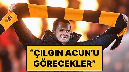 Acun Ilıcalı Hull City’nin Son Durumunu Anlattı: “Premier Lig’e yükselirsek ‘Çılgın Acun’u Görecekler”