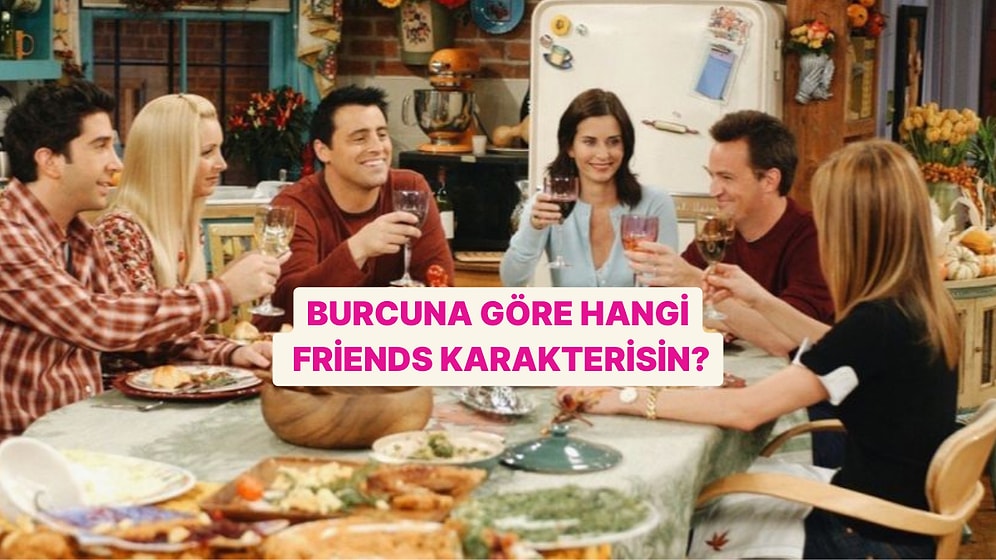 Burcuna Göre Hangi Friends Karakterisin?