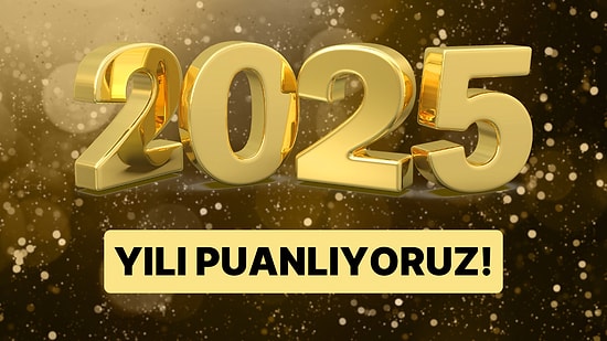 Yıl Sonu Anketi: 2025 Yılını Puanlıyoruz!