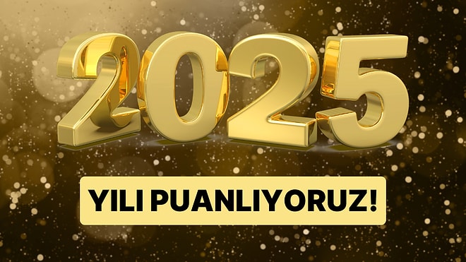 Yıl Sonu Anketi: 2025 Yılını Puanlıyoruz!