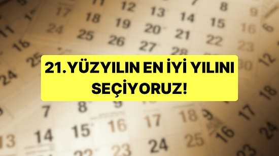 21. Yüzyılın En İyi Yılı Hangisiydi?