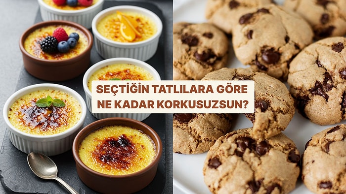 Seçtiğin Tatlılara Göre Ne Kadar Korkusuzsun?