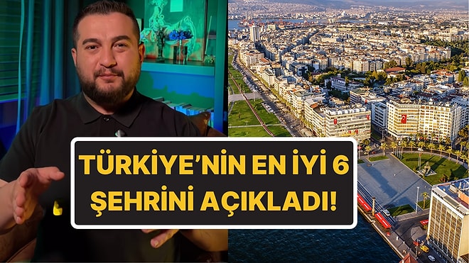 Yatırım Danışmanı Açıkladı: Türkiye'nin En Yaşanabilir 6 Şehri
