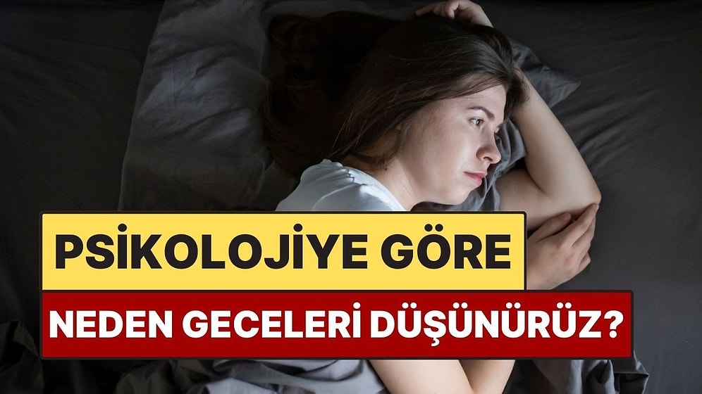 Psikolojiye Göre İnsanlar Neden En Çok Gece Düşünür?