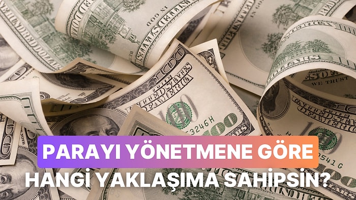Parayı Yönetme Biçimine Göre Hangi Yaklaşıma Sahipsin?