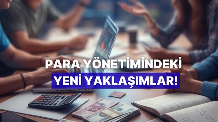 Gençlerin Para Yönetimine Bakışını Değiştiren Küresel Akımlar