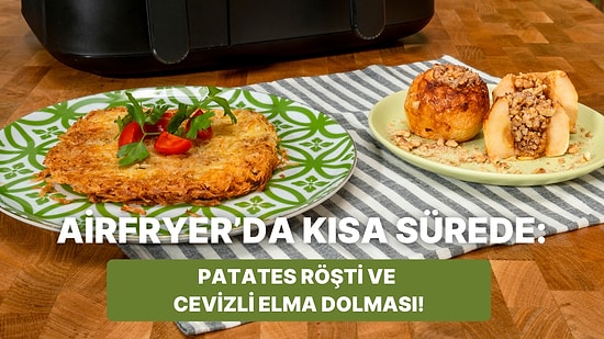 Airfryer'da Patates Röşti ve Cevizli Elma Dolması Nasıl Yapılır?