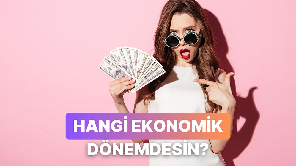 Harcama Alışkanlıklarına Göre Hangi Ekonomik Dönemi Yaşıyorsun?