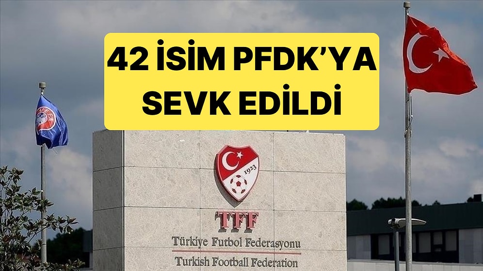 TFF, 42 İsimi Daha PFDK'ya Sevk Etti: Listede Gözlemciler ve TFF Görevlileri Var
