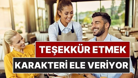 Psikolojiye Göre "Lütfen" ve "Teşekkürler" Diyen İnsanlarda Görülen Özellikler
