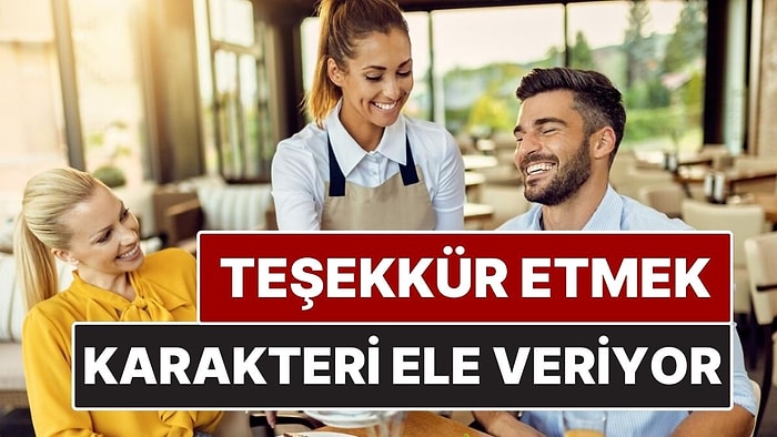 Psikolojiye Göre "Lütfen" ve "Teşekkürler" Diyen İnsanlarda Görülen Özellikler