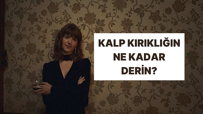 Kalp Kırıklığının Boyutunu Söylüyoruz!