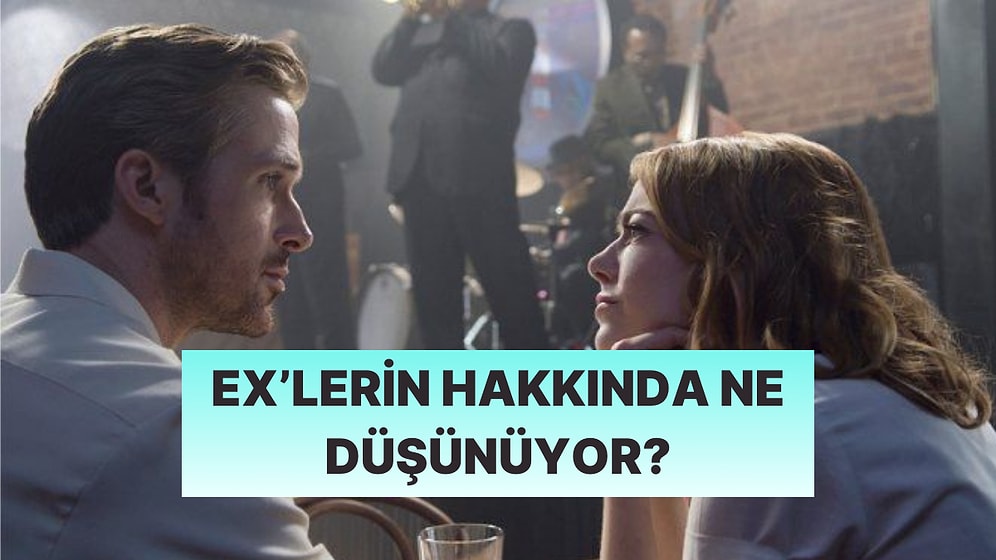 Eski Sevgililerin Hakkında Ne Düşünüyor?