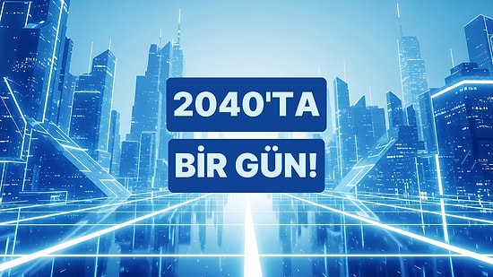 Yapay Zekaya Sorduk: 2040’ta Bir Günümüz Nasıl Geçecek?