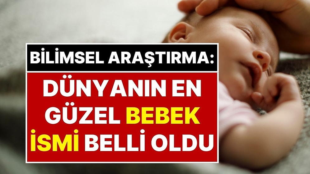 Bilim İnsanları Son Noktayı Koydu: Dünyanın En Güzel İsmi Belli Oldu
