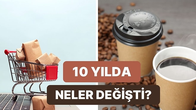Son 10 Yılda Harcama Alışkanlığımız Nasıl Değişti? İşte En Çok Harcama Yapılan 10 Şey