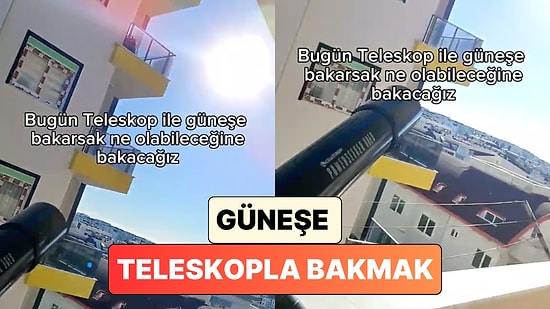 Bir Sosyal Medya Kullanıcısından İlginç Deney: Teleskopla Güneşe Bakarsak Ne Olur?