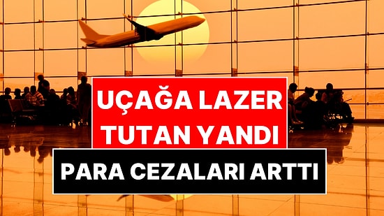 Yeni Para Cezaları Belli Oldu: Uçağa Lazer Tutan, Kemerini Bağlamayan Yandı!
