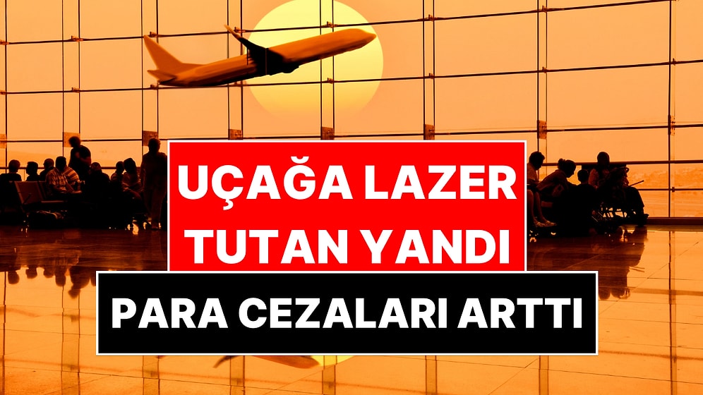 Yeni Para Cezaları Belli Oldu: Uçağa Lazer Tutan, Kemerini Bağlamayan Yandı!