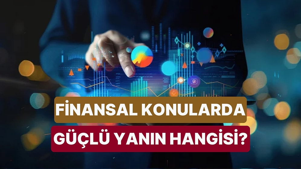 Finansal Konularda Senin Güçlü Yanın Hangisi?