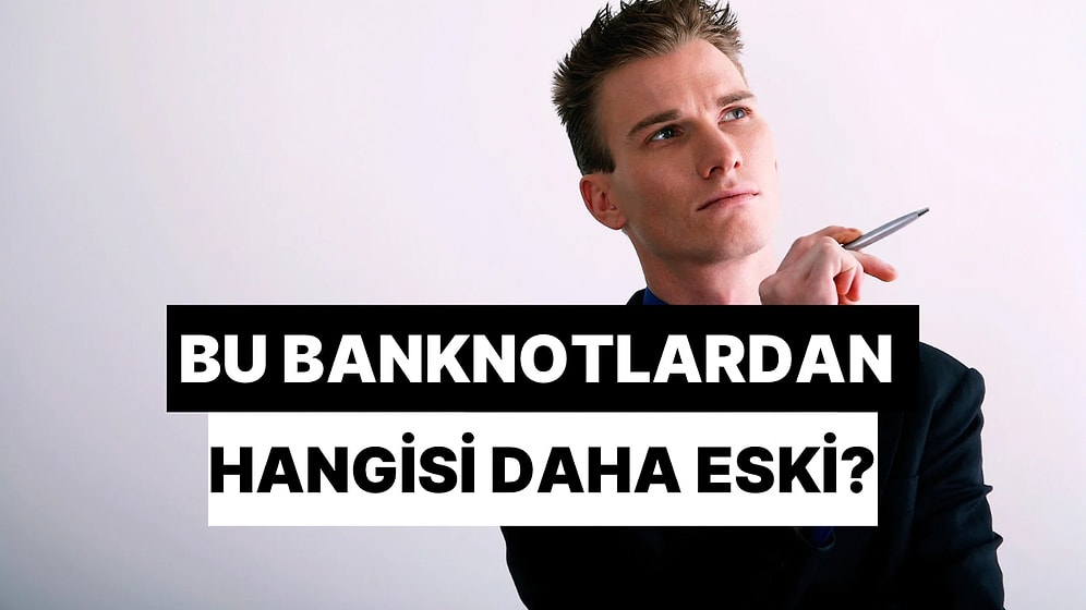 Bu Banknotlardan Hangisi Daha Eski?